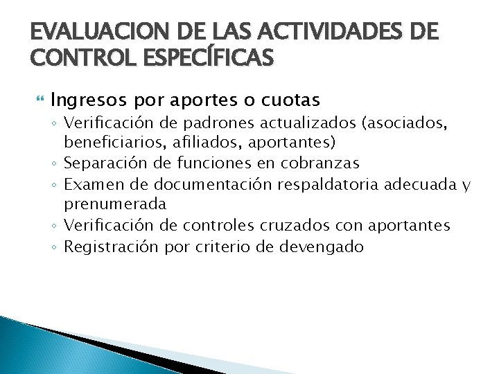 EVALUACION DE LAS ACTIVIDADES DE CONTROL ESPECÍFICAS Ingresos por aportes o cuotas ◦ Verificación