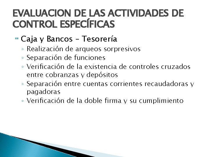 EVALUACION DE LAS ACTIVIDADES DE CONTROL ESPECÍFICAS Caja y Bancos – Tesorería ◦ Realización