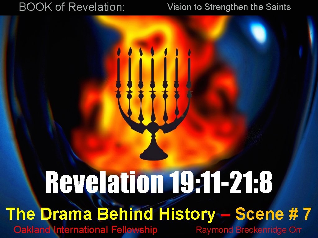 BOOK of Revelation: Vision to Strengthen the Saints Revelation 19: 11 -21: 8 The