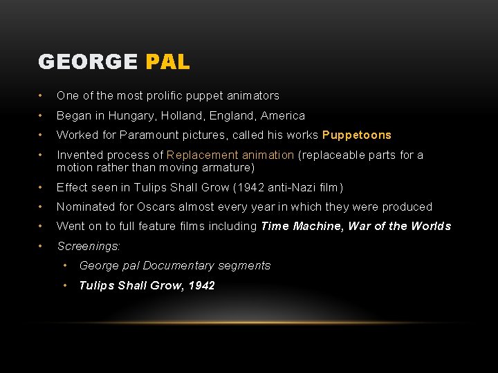 GEORGE PAL • One of the most prolific puppet animators • Began in Hungary,