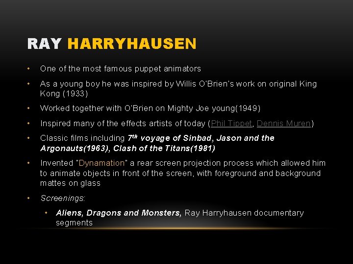 RAY HARRYHAUSEN • One of the most famous puppet animators • As a young