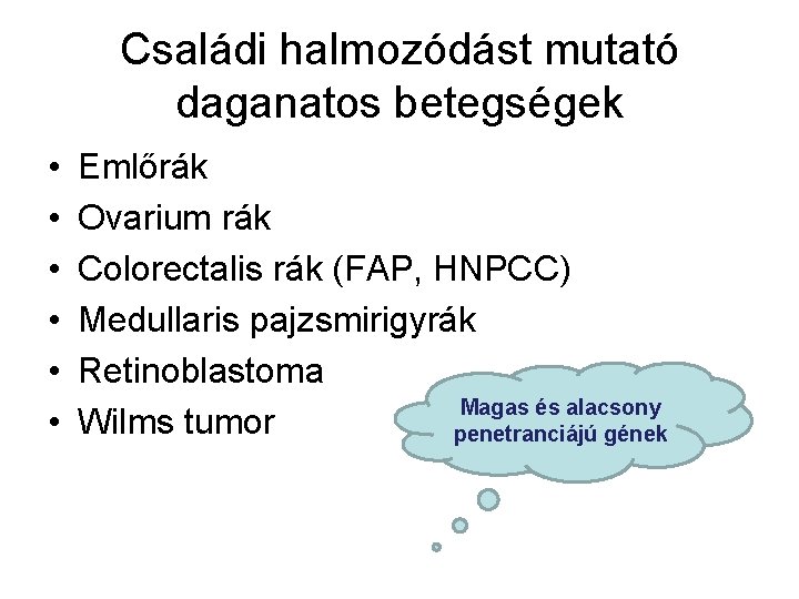 Családi halmozódást mutató daganatos betegségek • • • Emlőrák Ovarium rák Colorectalis rák (FAP,