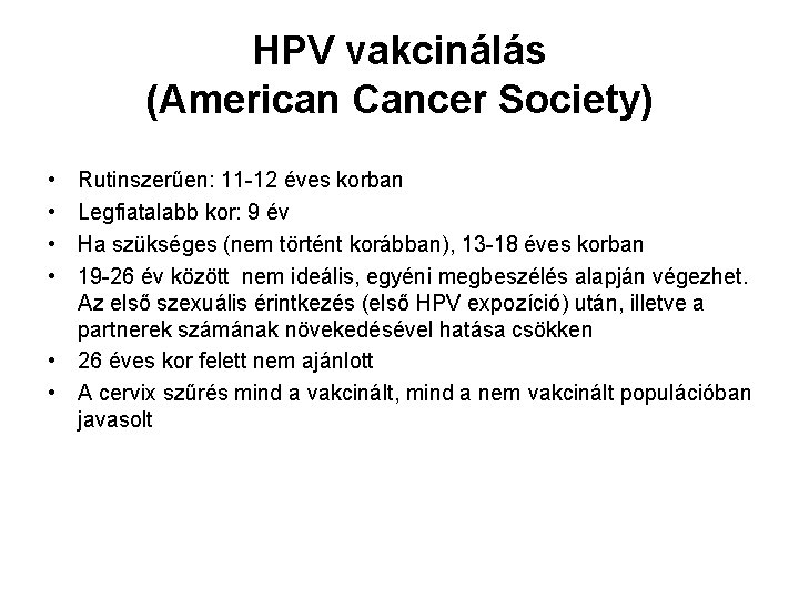 HPV vakcinálás (American Cancer Society) • • Rutinszerűen: 11 -12 éves korban Legfiatalabb kor: