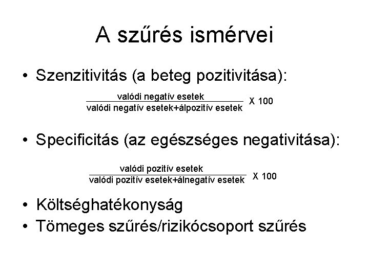 A szűrés ismérvei • Szenzitivitás (a beteg pozitivitása): valódi negatív esetek X 100 valódi