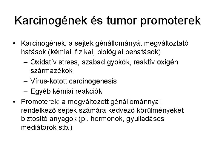 Karcinogének és tumor promoterek • Karcinogének: a sejtek génállományát megváltoztató hatások (kémiai, fizikai, biológiai