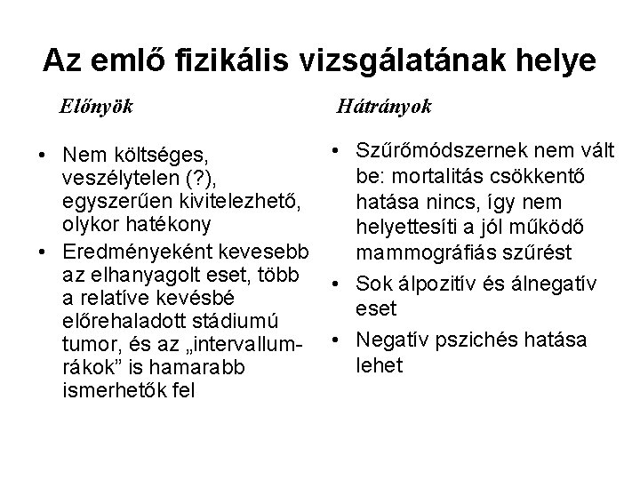 Az emlő fizikális vizsgálatának helye Előnyök • Nem költséges, veszélytelen (? ), egyszerűen kivitelezhető,