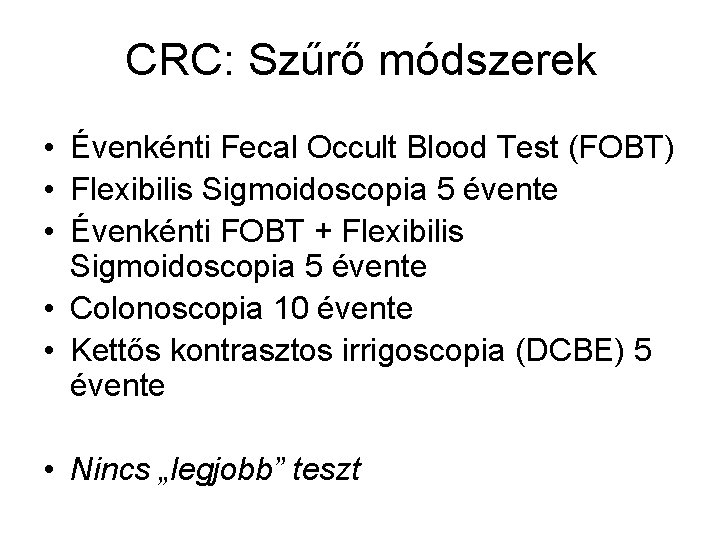 CRC: Szűrő módszerek • Évenkénti Fecal Occult Blood Test (FOBT) • Flexibilis Sigmoidoscopia 5