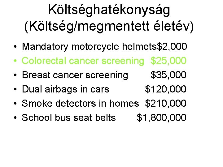 Költséghatékonyság (Költség/megmentett életév) • • • Mandatory motorcycle helmets$2, 000 Colorectal cancer screening $25,