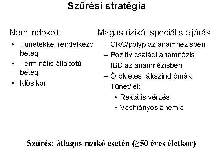 Szűrési stratégia Nem indokolt • Tünetekkel rendelkező beteg • Terminális állapotú beteg • Idős