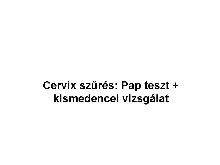 Cervix szűrés: Pap teszt + kismedencei vizsgálat 