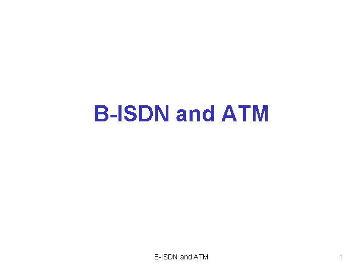 B-ISDN and ATM 1 