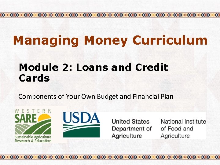 Managing Money Curriculum Module 2: Loans and Credit Cards Components of Your Own Budget