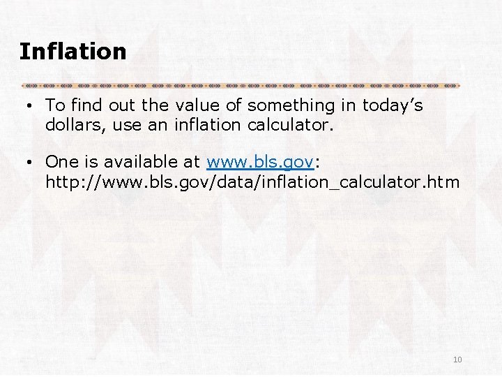 Inflation • To find out the value of something in today’s dollars, use an