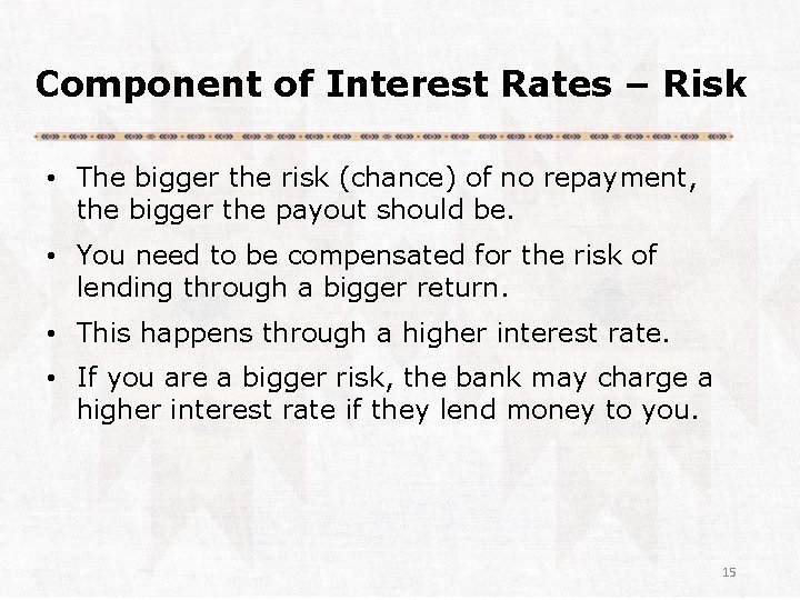 Component of Interest Rates – Risk • The bigger the risk (chance) of no