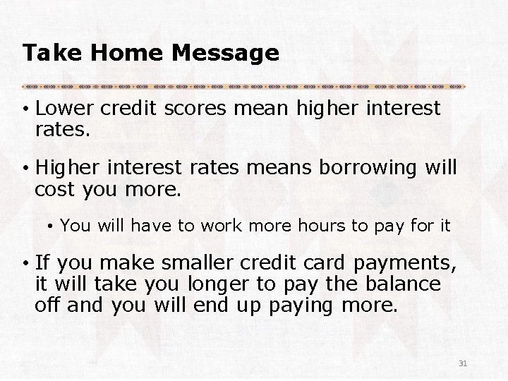 Take Home Message • Lower credit scores mean higher interest rates. • Higher interest