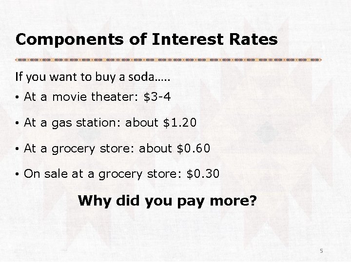 Components of Interest Rates If you want to buy a soda…. . • At