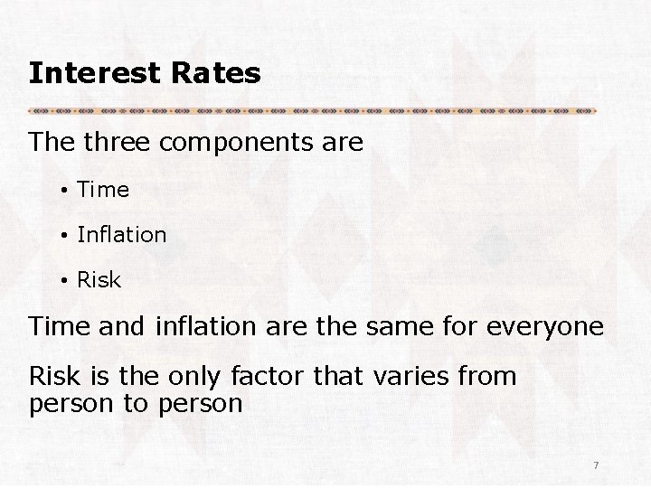 Interest Rates The three components are • Time • Inflation • Risk Time and