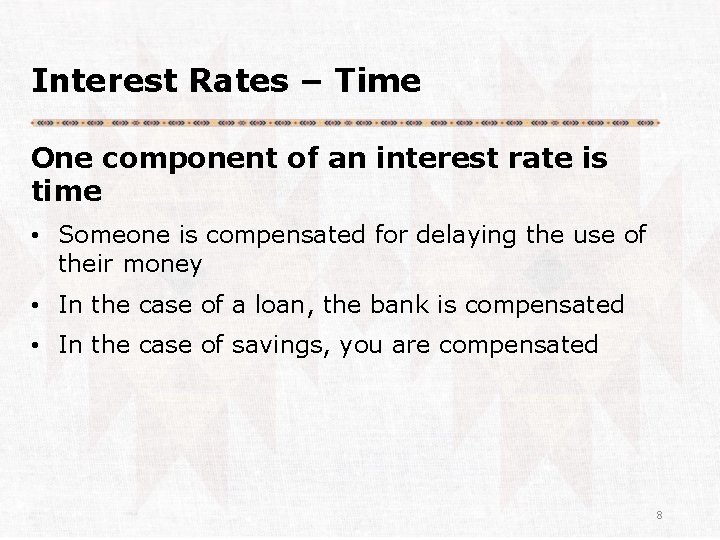 Interest Rates – Time One component of an interest rate is time • Someone