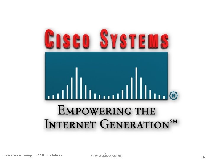 Cisco Wireless Training © 2000, Cisco Systems, Inc. 11 