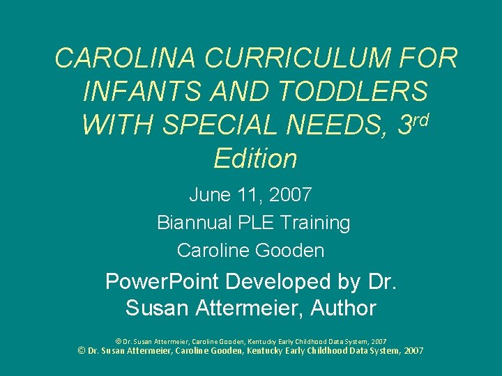 CAROLINA CURRICULUM FOR INFANTS AND TODDLERS WITH SPECIAL NEEDS, 3 rd Edition June 11,