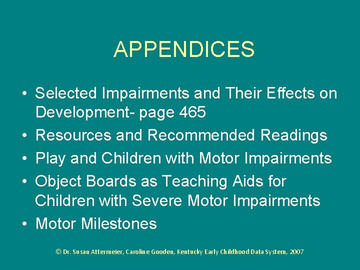 APPENDICES • Selected Impairments and Their Effects on Development- page 465 • Resources and