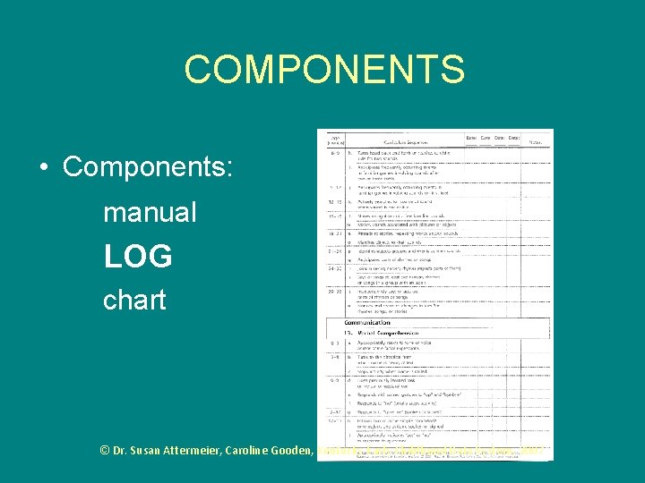 COMPONENTS • Components: manual LOG chart © Dr. Susan Attermeier, Caroline Gooden, Kentucky Early