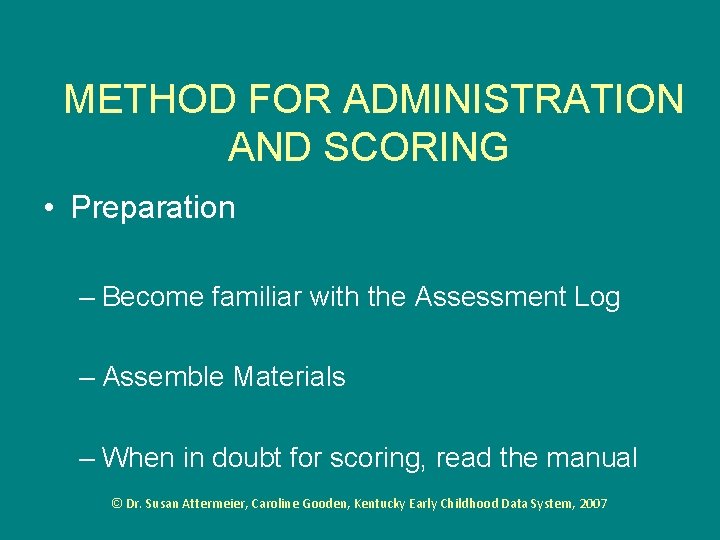 METHOD FOR ADMINISTRATION AND SCORING • Preparation – Become familiar with the Assessment Log