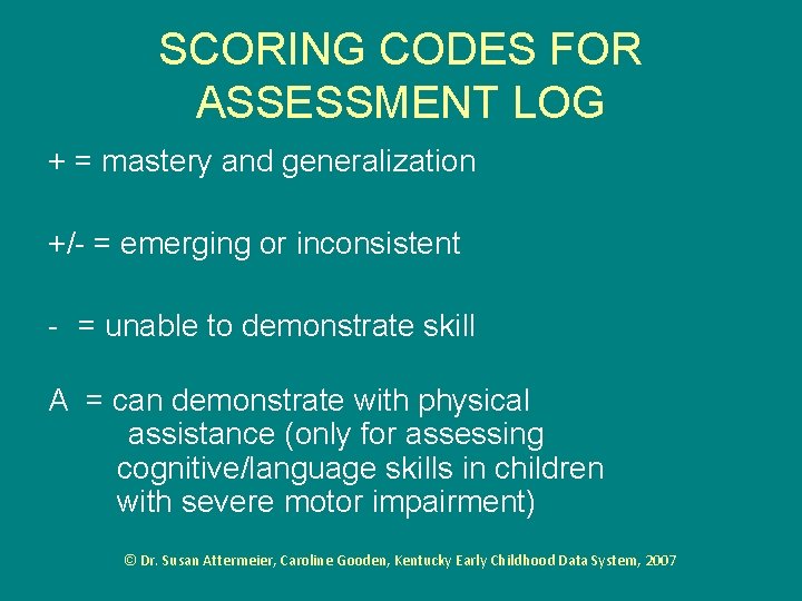 SCORING CODES FOR ASSESSMENT LOG + = mastery and generalization +/- = emerging or