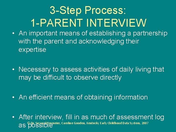 3 -Step Process: 1 -PARENT INTERVIEW • An important means of establishing a partnership