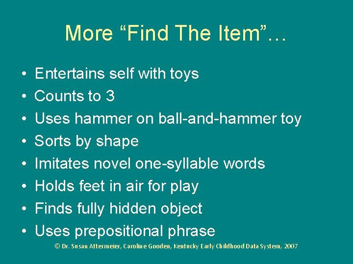 More “Find The Item”… • • Entertains self with toys Counts to 3 Uses