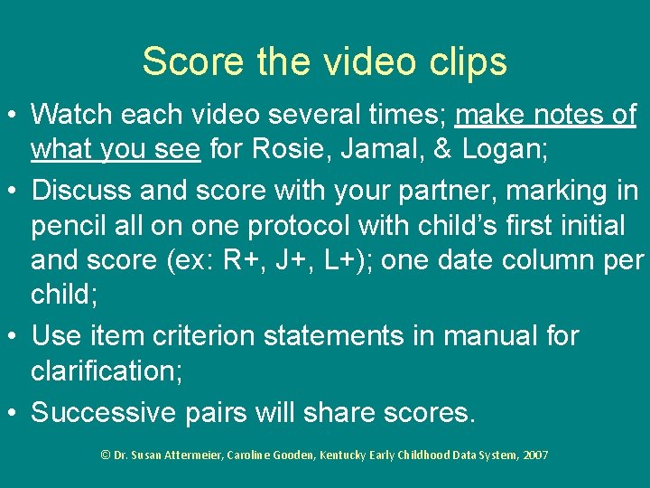 Score the video clips • Watch each video several times; make notes of what