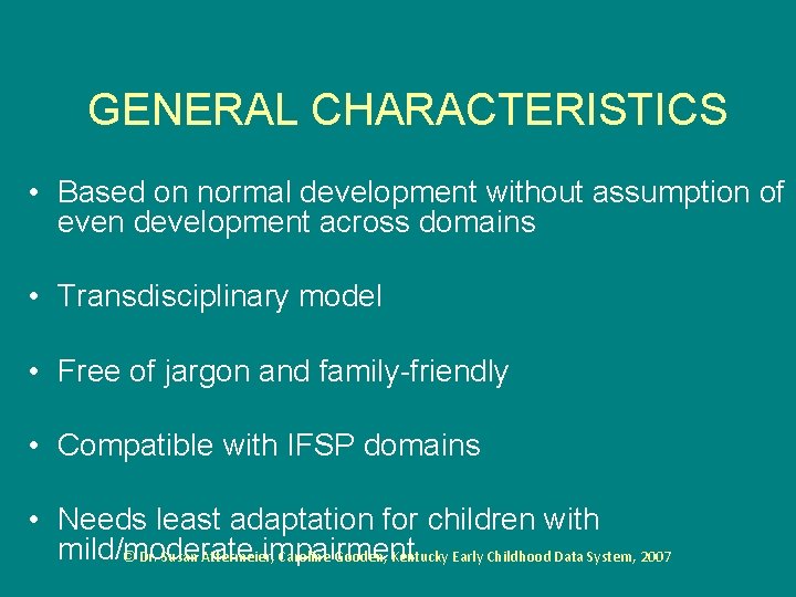 GENERAL CHARACTERISTICS • Based on normal development without assumption of even development across domains