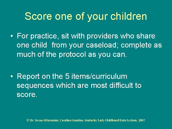 Score one of your children • For practice, sit with providers who share one