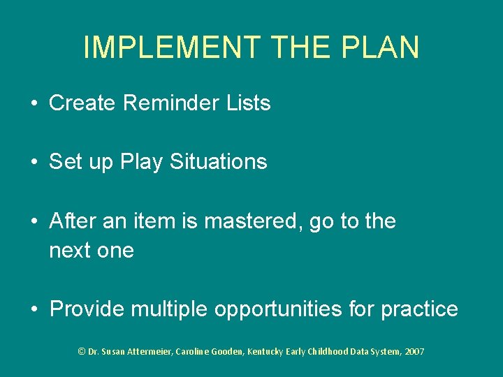 IMPLEMENT THE PLAN • Create Reminder Lists • Set up Play Situations • After