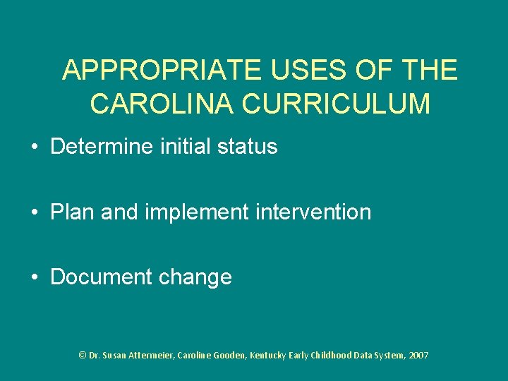 APPROPRIATE USES OF THE CAROLINA CURRICULUM • Determine initial status • Plan and implement