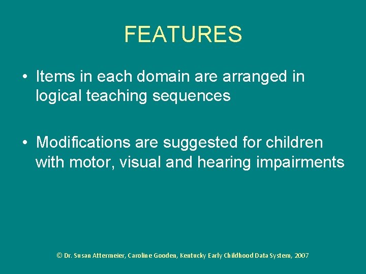 FEATURES • Items in each domain are arranged in logical teaching sequences • Modifications