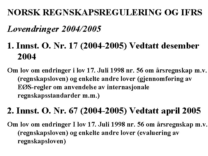NORSK REGNSKAPSREGULERING OG IFRS Lovendringer 2004/2005 1. Innst. O. Nr. 17 (2004 -2005) Vedtatt