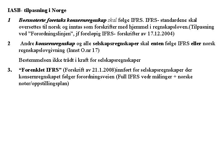 IASB- tilpasning i Norge 1 Børsnoterte foretaks konsernregnskap skal følge IFRS- standardene skal oversettes
