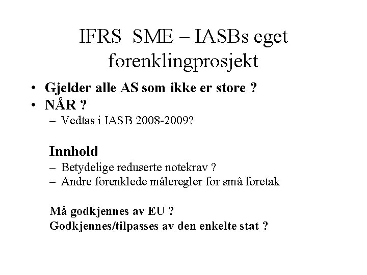 IFRS SME – IASBs eget forenklingprosjekt • Gjelder alle AS som ikke er store
