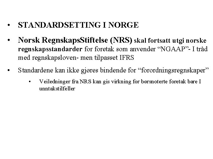  • STANDARDSETTING I NORGE • Norsk Regnskaps. Stiftelse (NRS) skal fortsatt utgi norske