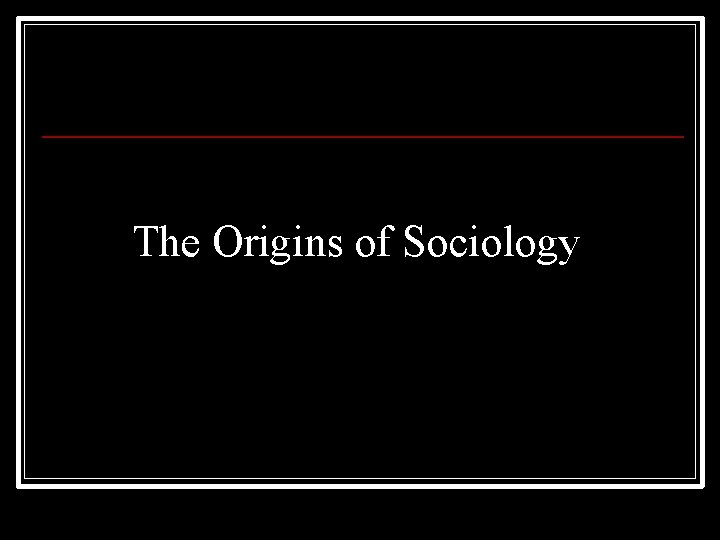 The Origins of Sociology 
