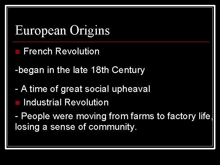 European Origins French Revolution -began in the late 18 th Century - A time