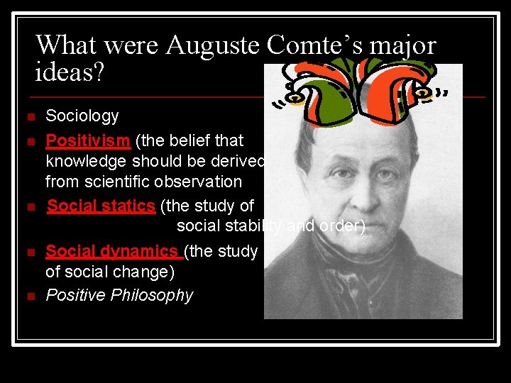 What were Auguste Comte’s major ideas? Sociology Positivism (the belief that knowledge should be
