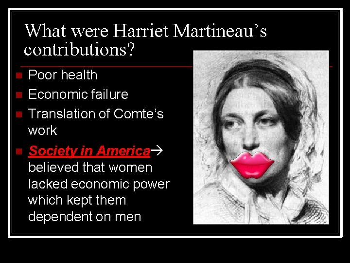 What were Harriet Martineau’s contributions? Poor health Economic failure Translation of Comte’s work Society