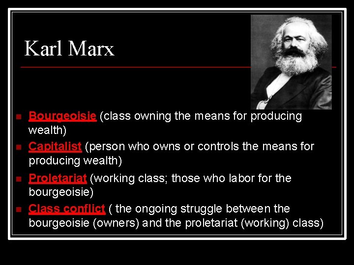 Karl Marx Bourgeoisie (class owning the means for producing wealth) Capitalist (person who owns