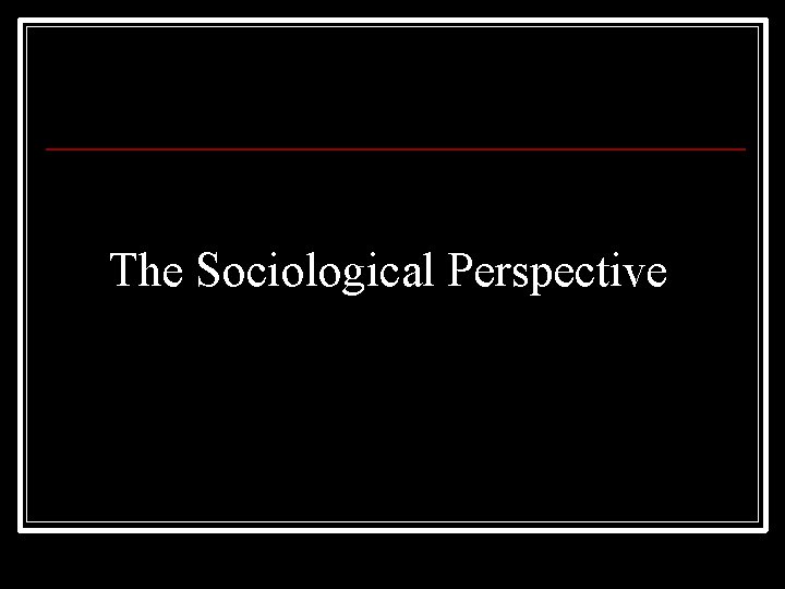 The Sociological Perspective 