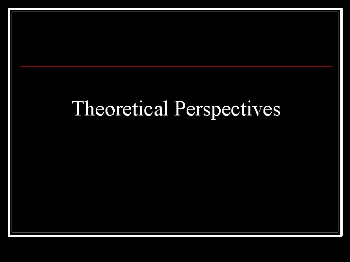 Theoretical Perspectives 