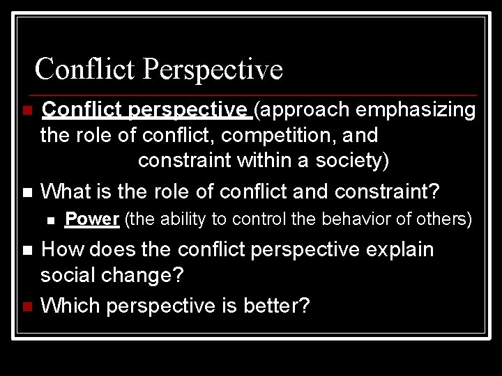Conflict Perspective Conflict perspective (approach emphasizing the role of conflict, competition, and constraint within
