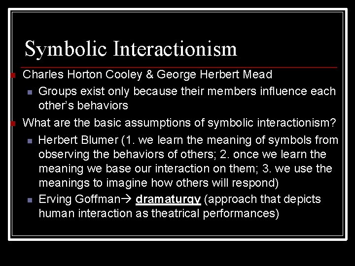 Symbolic Interactionism Charles Horton Cooley & George Herbert Mead Groups exist only because their