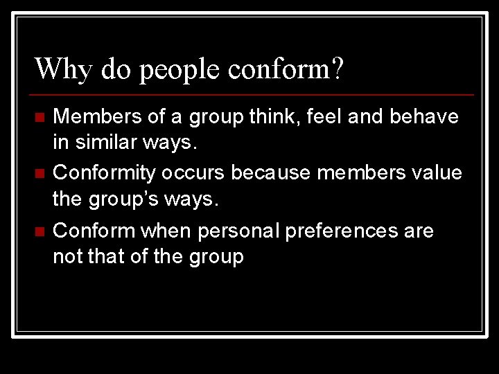 Why do people conform? Members of a group think, feel and behave in similar